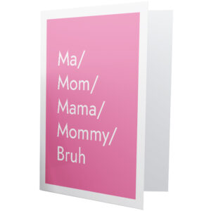 Ma, Mom, Mama, Bruh